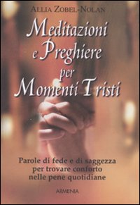 Meditazioni e preghiere per momenti tristi Meditazioni e preghiere per momenti tristi