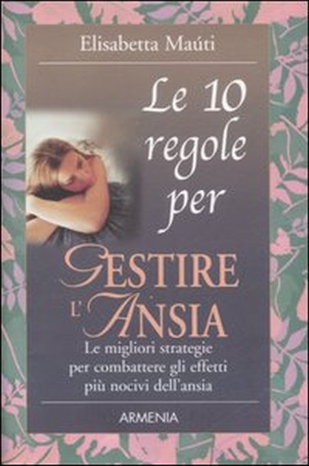 Le dieci regole per gestire l'ansia Le dieci regole per gestire l'ansia