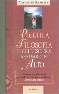 Piccola filosofia di chi desidera arrivare in alto Piccola filosofia di chi desidera arrivare in alto