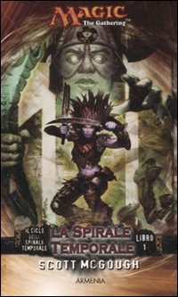 La spirale temporale. Il ciclo della spirale temporale. Magic the Gathering. Vol. 1 La spirale temporale. Il ciclo della spirale temporale. Magic the Gathering. Vol. 1
