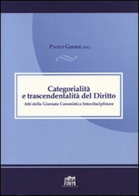 Categorialità e trascendentalità. Atti della Giornata canonistica interdisciplinare Categorialità e trascendentalità. Atti della Giornata canonistica interdisciplinare