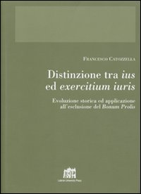 Distinzione tra ius ed exercitium iuris. Evoluzione storica ed applicazione all'esclusione del bonum prolis Distinzione tra ius ed exercitium iuris. Evoluzione storica ed applicazione all'esclusione del bonum prolis
