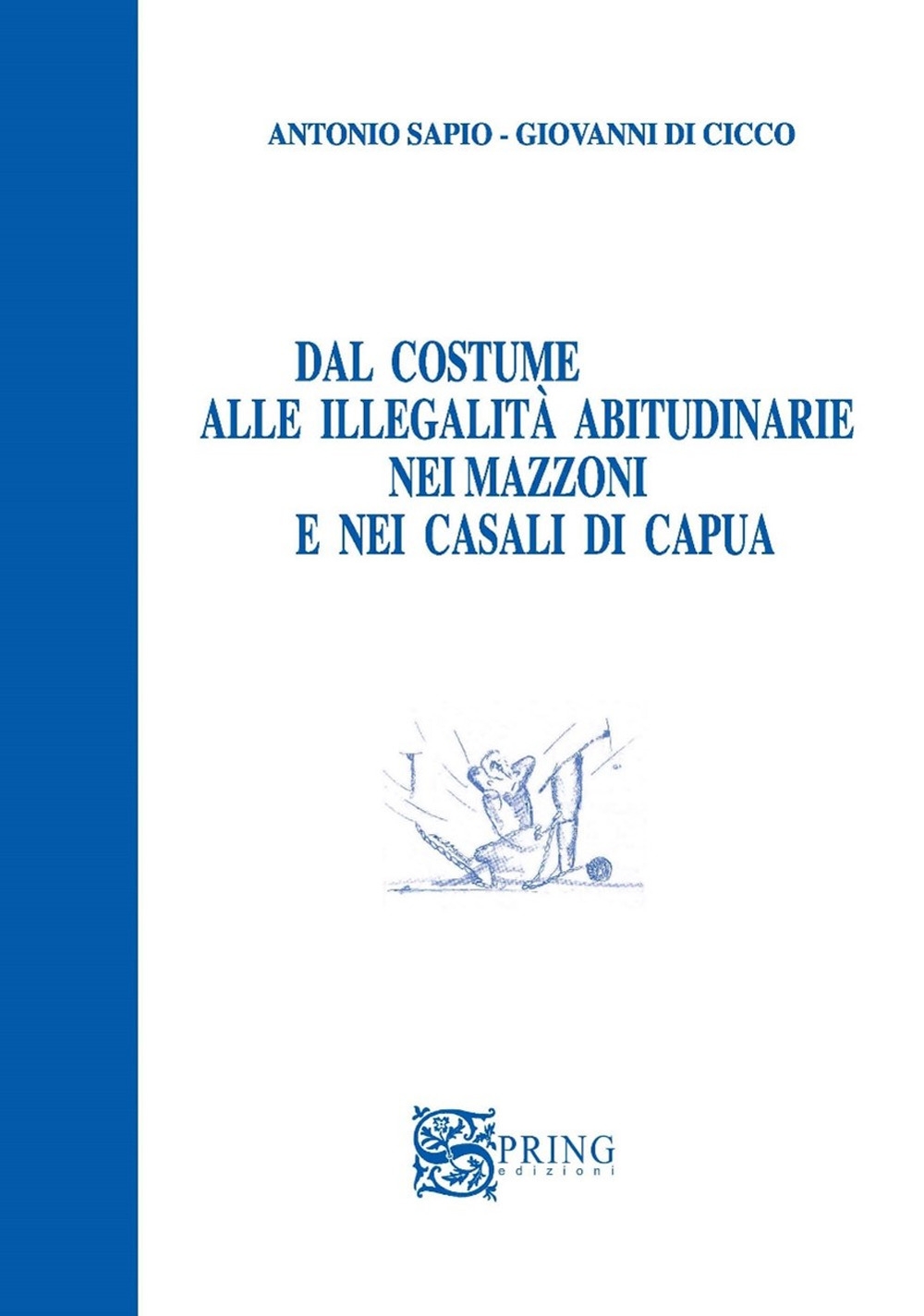Dal costume alle illegalità abitudinarie nei mazzoni e nei casali di Capua Dal costume alle illegalità abitudinarie nei mazzoni e nei casali di Capua