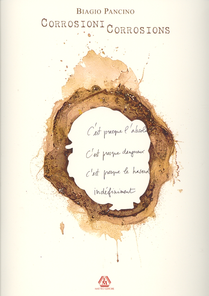 Biagio Pancino. Corrosioni. Corrosions. Opere su carta. Oeuvre sur papier Biagio Pancino. Corrosioni. Corrosions. Opere su carta. Oeuvre sur papier