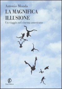 La magnifica illusione. Un viaggio nel cinema americano La magnifica illusione. Un viaggio nel cinema americano