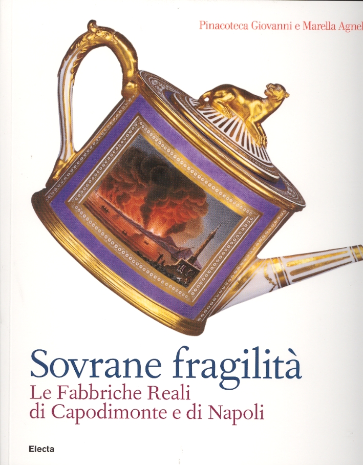 Sovrane fragilità. Le Fabbriche Reali di Capodimonte e di Napoli Sovrane fragilità. Le Fabbriche Reali di Capodimonte e di Napoli