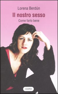 Il nostro sesso. Come farlo bene Il nostro sesso. Come farlo bene