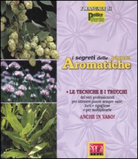 I segreti delle piante aromatiche. Ediz. illustrata I segreti delle piante aromatiche. Ediz. illustrata