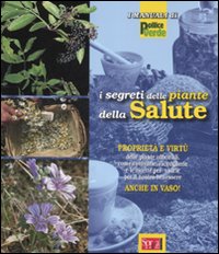 I segreti delle piante della salute. Ediz. illustrata I segreti delle piante della salute. Ediz. illustrata