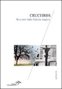 Cruceiros. Racconti dalla Galizia magica Cruceiros. Racconti dalla Galizia magica