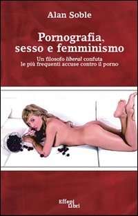 9788860020109 Alan Soble 2007 - Pornografia, sesso e femminismo ...