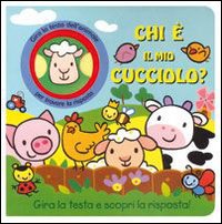 Chi è il mio cucciolo? Ediz. illustrata Chi è il mio cucciolo? Ediz. illustrata