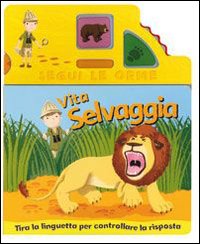 Vita selvaggia. Ediz. illustrata Vita selvaggia. Ediz. illustrata