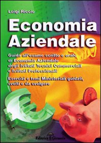 Economia aziendale. L'esame scritto e orale di economia aziendale Economia aziendale. L'esame scritto e orale di economia aziendale