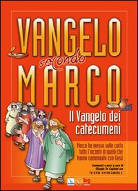 Vangelo secondo Marco. Il vangelo dei catecumeni Vangelo secondo Marco. Il vangelo dei catecumeni