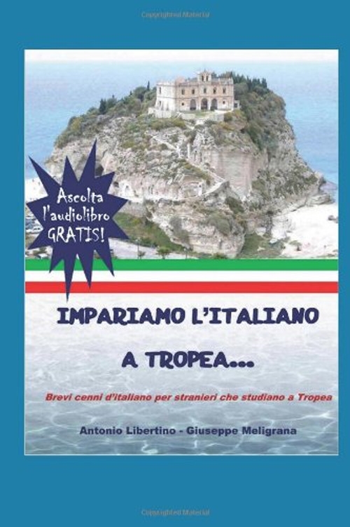 Impariamo l'italiano a Tropea. Brevi cenni d'italiano per stranieri che studiano a Tropea Impariamo l'italiano a Tropea. Brevi cenni d'italiano per stranieri che studiano a Tropea