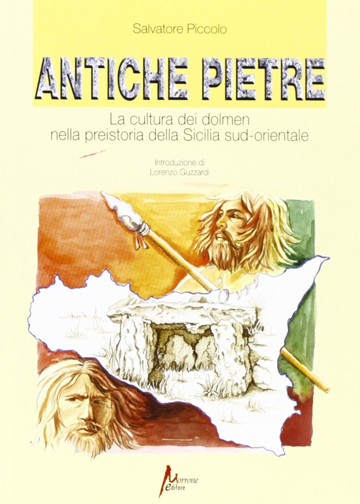 Antiche pietre. La cultura dei dolmen nella preistoria della Sicilia sud-orientale Antiche pietre. La cultura dei dolmen nella preistoria della Sicilia sud-orientale