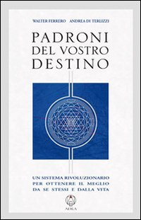 Padroni del vostro destino. Un sistema rivoluzionario per ottenere il meglio da se stessi e dalla vita Padroni del vostro destino. Un sistema rivoluzionario per ottenere il meglio da se stessi e dalla vita