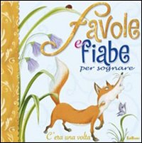 Favole e fiabe per sognare. Ediz. illustrata Favole e fiabe per sognare. Ediz. illustrata