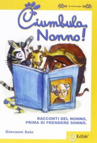 Ciumbula, nonno! Racconti del nonno prima di prendere sonno