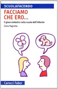 Facciamo che ero... Il gioco simbolico nella scuola d'infanzia