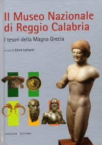 Il Museo Nazionale di Reggio Calabria. I tesori della Magna Grecia