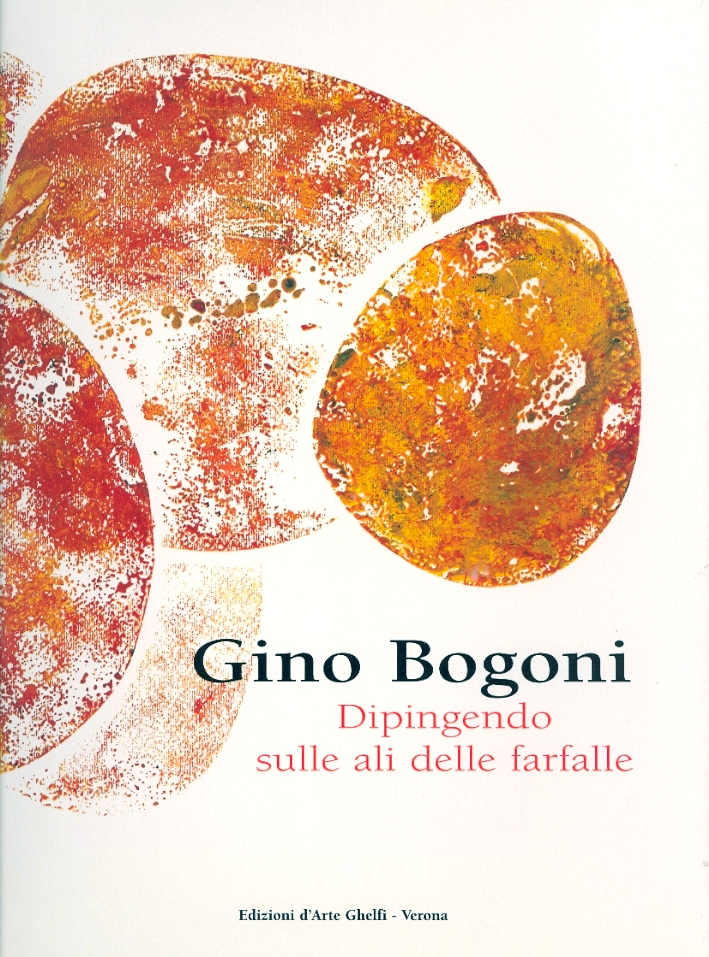 Dipingendo sulle ali delle farfalle (per una riflessione sulla grafica di Gino Bogoni) Dipingendo sulle ali delle farfalle (per una riflessione sulla grafica di Gino Bogoni)