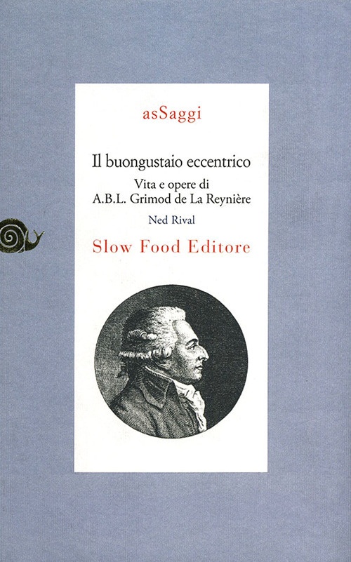 Il gastronomo eccentrico. Vita e opere di Ab L. B. Grimod De La Reynière Il gastronomo eccentrico. Vita e opere di Ab L. B. Grimod De La Reynière