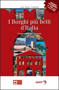 I borghi più belli d'Italia. Il fascino dell'Italia nascosta. Guida 2008