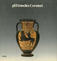 Gli Etruschi e Cerveteri. Nuove acquisizioni delle Civiche Raccolte Archeologiche. La prospezione archeologica nell'attività della Fondazione Lerici