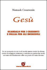 Gesù. Scandalo per i credenti e follia per gli increduli Gesù. Scandalo per i credenti e follia per gli increduli