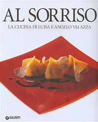 Al Sorriso. La cucina di Luisa e Angelo Valazza Al Sorriso. La cucina di Luisa e Angelo Valazza
