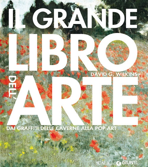 Il grande libro dell'arte. Dai graffiti delle caverne alla Pop Art Il grande libro dell'arte. Dai graffiti delle caverne alla Pop Art