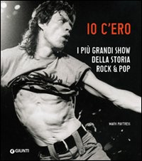 Io c'ero. I più grandi show della storia rock & pop Io c'ero. I più grandi show della storia rock & pop