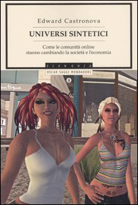 Universi sintetici. Come le comunità online stanno cambiando la società e l'economia Universi sintetici. Come le comunità online stanno cambiando la società e l'economia
