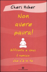 Non avere paura! Affronta e vinci il nemico che c'è in te Non avere paura! Affronta e vinci il nemico che c'è in te