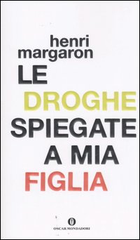 Le droghe spiegate a mia figlia Le droghe spiegate a mia figlia