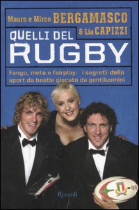 Quelli del rugby. Fango, mete e fairplay: i segreti dello sport da bestie giocato da gentiluomini. Ediz. illustrata Quelli del rugby. Fango, mete e fairplay: i segreti dello sport da bestie giocato da gentiluomini. Ediz. illustrata