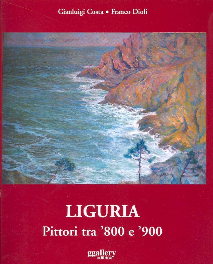 Liguria. Pittori tra '800 e '900 Liguria. Pittori tra '800 e '900