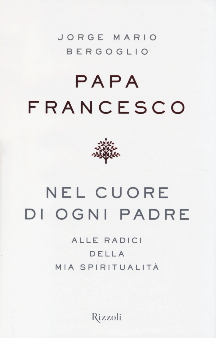 Nel cuore di ogni padre. Alle radici della mia spiritualità Nel cuore di ogni padre. Alle radici della mia spiritualità