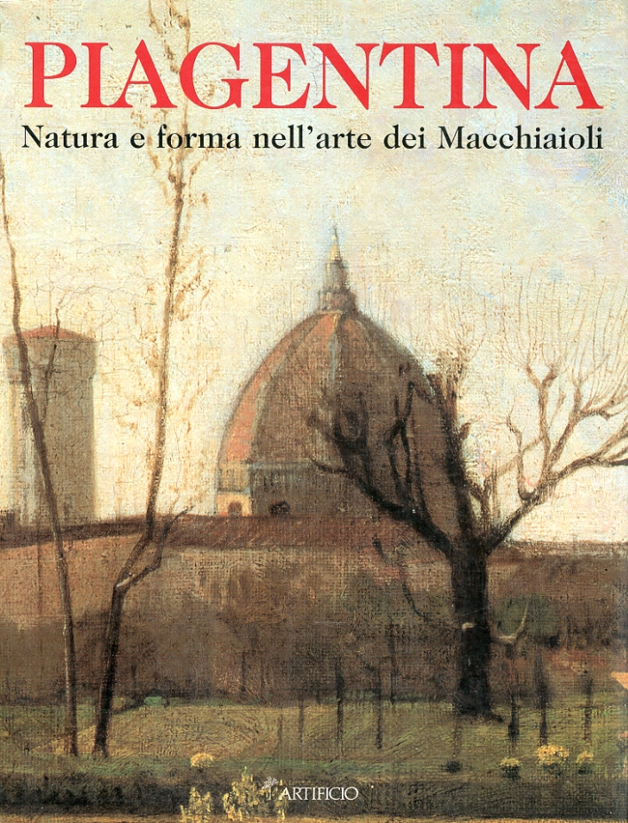 Gli Anni di Piagentina, natura e forma nell'arte dei Macchiaioli Gli Anni di Piagentina, natura e forma nell'arte dei Macchiaioli