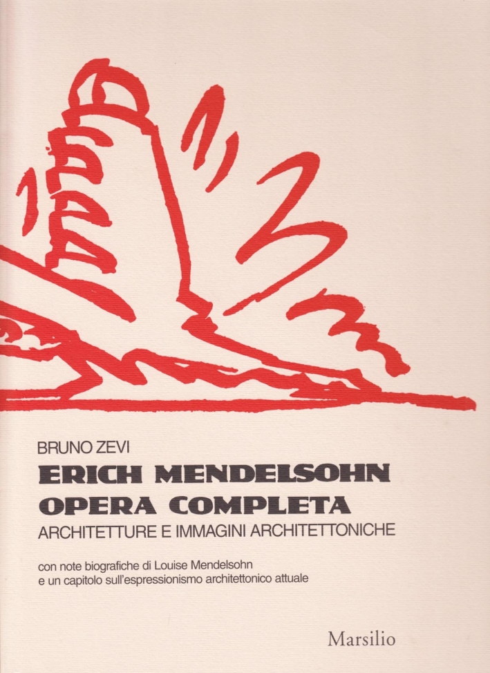 Erich Mendelsohn. Opera completa. Architetture e immagini architettoniche Erich Mendelsohn. Opera completa. Architetture e immagini architettoniche