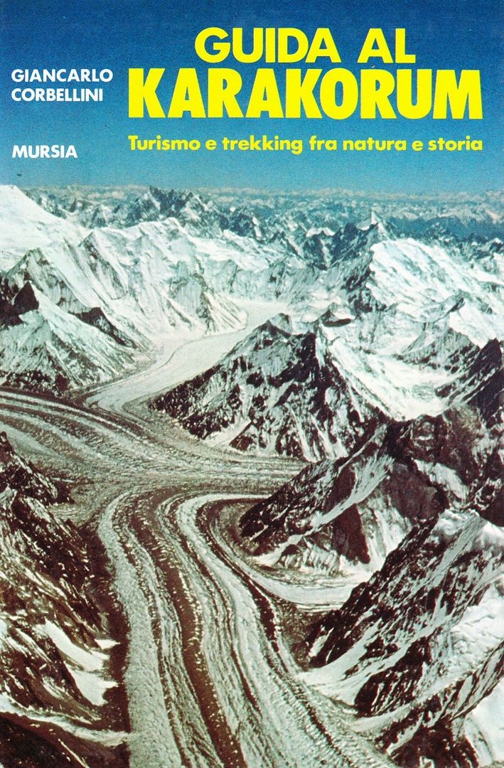 Guida al Karakorum. Turismo e trekking fra natura e storia Guida al Karakorum. Turismo e trekking fra natura e storia