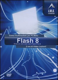 Flash 8. Corso multimediale per PC/Mac. CD-ROM Flash 8. Corso multimediale per PC/Mac. CD-ROM