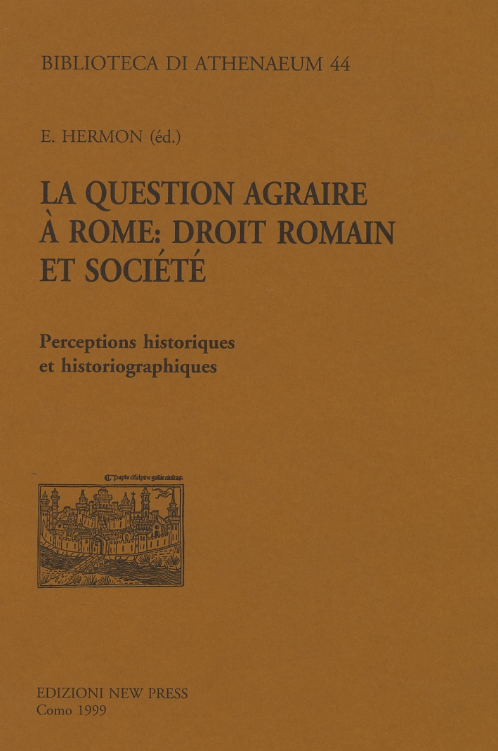 La question agraire à Rome: droit romain et société. Perceptions historiques et historiographiques La question agraire à Rome: droit romain et société. Perceptions historiques et historiographiques