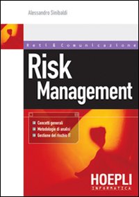 Risk Management. Concetti generali, metodologie di analisi, gestione del rischio IT Risk Management. Concetti generali, metodologie di analisi, gestione del rischio IT
