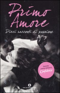 Primo amore. Dieci racconti di passione. Primo amore. Dieci racconti di passione.