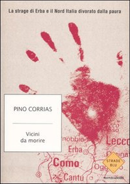Vicini da morire. La strage di Erba e il Nord Italia divorato dalla paura Vicini da morire. La strage di Erba e il Nord Italia divorato dalla paura
