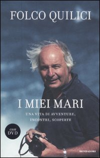 I miei mari. Una vita di avventure, incontri, scoperte. Con DVD I miei mari. Una vita di avventure, incontri, scoperte. Con DVD