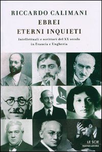 Ebrei eterni inquieti. Intellettuali e scrittori del ventesimo secolo in Francia e Ungheria Ebrei eterni inquieti. Intellettuali e scrittori del ventesimo secolo in Francia e Ungheria